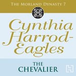 The Chevalier : The Morland Dynasty, Book 7 - Cynthia Harrod-Eagles