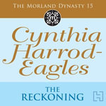 The Reckoning : The Morland Dynasty, Book 15 - Cynthia Harrod-Eagles