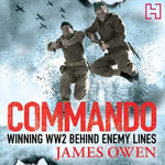 Commando : Winning World War II Behind Enemy Lines - James Owen