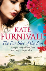 The Far Side of the Sun : An epic story of love, loss and danger in paradise . . . - Kate Furnivall