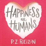 Happiness for Humans : the quirky romantic comedy for anyone looking for their soulmate - P. Z. Reizin