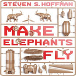 Make Elephants Fly : The Process of Radical Innovation - Steven Hoffman