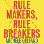 Rule Makers, Rule Breakers : Tight and Loose Cultures and the Secret Signals That Direct Our Lives - Michele J. Gelfand