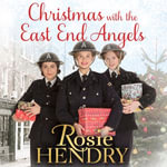 Christmas with the East End Angels : The perfect festive and nostalgic wartime saga to settle down with this Christmas! - Rosie Hendry