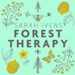 Forest Therapy : Seasonal Ways to Embrace Nature for a Happier You - Sarah Ivens
