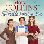 Ten Bells Street at War : The Spitalfields Sagas : Book 2 - Mary Collins
