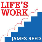 Life's Work : 12 Proven Ways to Fast-Track Your Career - James Reed
