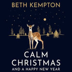 Calm Christmas and a Happy New Year : A little book of festive joy - Beth Kempton