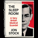 The Sleep Room : A Very British Medical Scandal - Celia Imrie