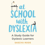 At School with Dyslexia : A Study Guide for Dyslexic Learners - Zara Ramm