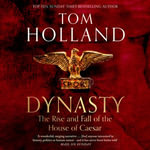 Dynasty : The Rise and Fall of the House of Caesar - Tom Holland