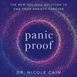 Panic Proof : The New Holistic Solution to End Your Anxiety Forever - Nicole Cain