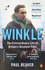Winkle : The Extraordinary Life of Britain's Greatest Pilot - Paul Beaver