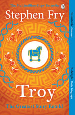 Troy : Our Greatest Story Retold - Stephen Fry