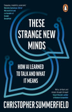 These Strange New Minds : How AI Learned to Talk and What It Means - Christopher Summerfield