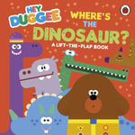 Hey Duggee: Where's the Dinosaur? : A Lift-the-Flap Book - Hey Duggee