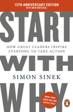 Start With Why : How Great Leaders Inspire Everyone to Take Action - Simon Sinek
