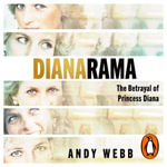 Dianarama : The Betrayal of Princess Diana - Andy Webb