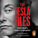 The Tesla Files : A whistleblower, a leak, a fight for truth: The Inside Story of Musk's Empire - Mark Elstob