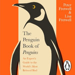 The Penguin Book of Penguins : An Expert's Guide to the World's Most Beloved Bird - Rufus Wright
