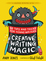Creative Writing Magic : 80 Tips and Tricks for Young Writers - Andy Jones