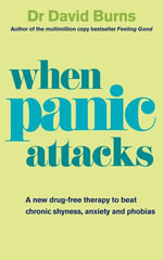 When Panic Attacks : A new drug-free therapy to beat chronic shyness, anxiety and phobias - Dr David Burns