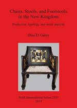 Chairs, Stools and Footstools in the New Kingdom : Production, typology and social analysis - Dina El Gabry