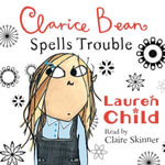 Clarice Bean Spells Trouble : Clarice Bean : Book 6 - Lauren Child