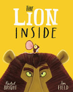 The Lion Inside : The World Of Rachel Bright & Jim Field - Rachel Bright
