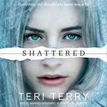 Shattered : Book 3 - Teri Terry