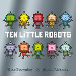 Ten Little Robots : Ten Little : Book 7 - Dom Holland