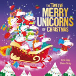 The Twelve Merry Unicorns of Christmas : A laugh-out-loud singalong festive gift - Evie Day