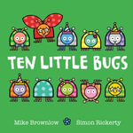 Ten Little Bugs : Ten Little : Book 12 - Mike Brownlow