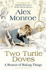 Two Turtle Doves : A Memoir of Making Things - Alex Monroe