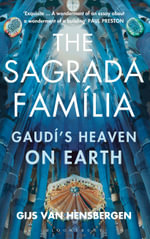 The Sagrada Familia : Gaudí's Heaven on Earth - Gijs van Hensbergen