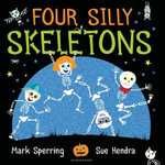 Four Silly Skeletons : The perfect picture book for Halloween! - Sue Hendra