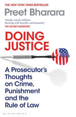 Doing Justice : Prosecutor's Thoughts on Crime, Punishment and the Rule of Law - Preet Bharara