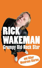 Grumpy Old Rock Star : and Other Wondrous Stories - Rick Wakeman