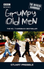 Grumpy Old Men : The Official Handbook - Stuart Prebble