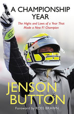 My Championship Year : The Highs and Lows of a Year That Made a New F1 Champion - Jenson Button