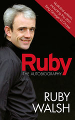 Ruby : The Autobiography - Ruby Walsh