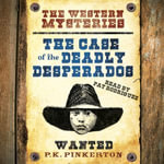 The P. K. Pinkerton Mysteries: The Case of the Deadly Desperados : Book 1 - Caroline Lawrence