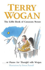 The Little Book of Common Sense : Or Pause for Thought with Wogan - Sir Terry Wogan OBE