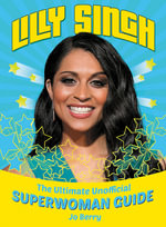 Lilly Singh : The Unofficial Superwoman Guide - Jo Berry