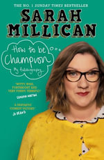 How to be Champion : The No.1 Sunday Times Bestselling Autobiography - Sarah Millican