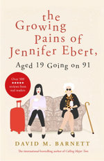 The Growing Pains of Jennifer Ebert, Aged 19 Going on 91 : The feel good, uplifting comedy - David M. Barnett
