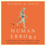 Human Errors : A Panorama of Our Glitches, From Pointless Bones to Broken Genes - Nathan Lents