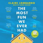 The Most Fun We Ever Had : Now a Reese Witherspoon Book Club Pick - Claire Lombardo