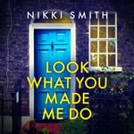 Look What You Made Me Do : The most emotional, gripping gut punch of a thriller this year! - Emma Powell