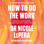 How To Do The Work : the million-copy global bestseller - Dr Nicole LePera